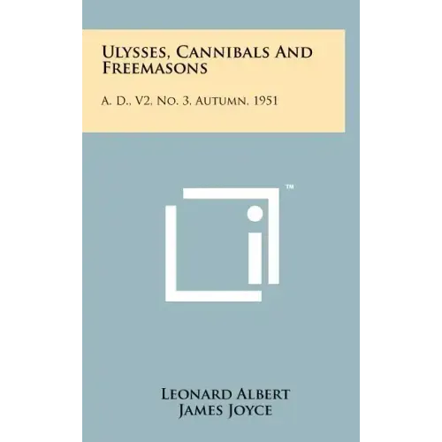 Ulysses, Cannibals And Freemasons: A. D., V2, No. 3, Autumn, 1951