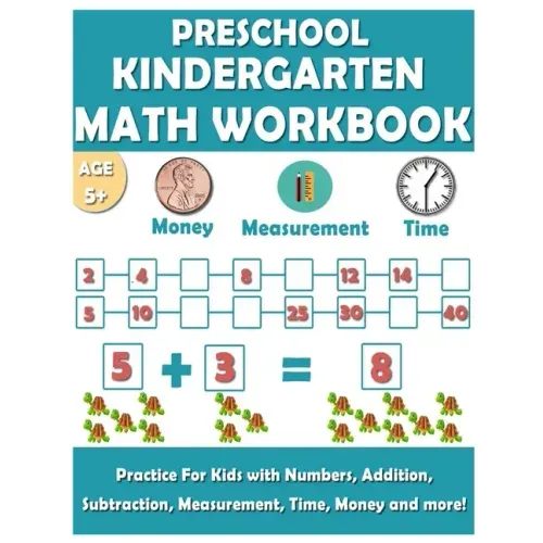 Preschool Kindergarten Math Workbook: Fun and essential math skills like Counting, Addition, Subtraction, Comparison, Measurement, Time, Money, and Mo