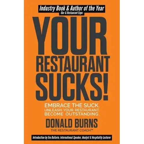 Your Restaurant Sucks!: Embrace The Suck. Unleash Your Restaurant. Become Outstanding.