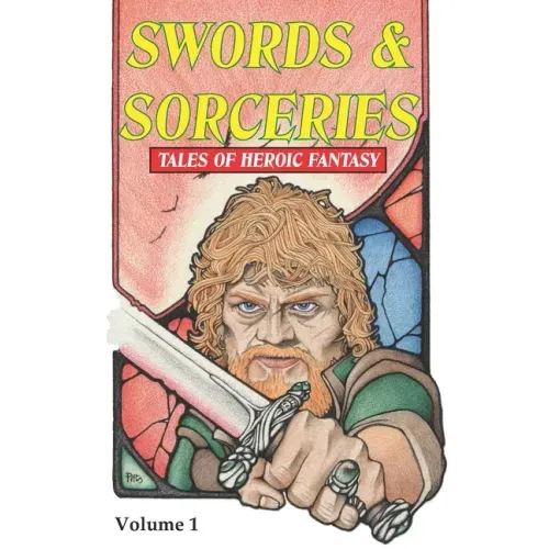 Swords & Sorceries: Tales of Heroic Fantasy: Volume 1