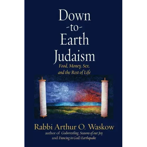 Down to Earth Judaism: Food, Money, Sex, and the Rest of Life