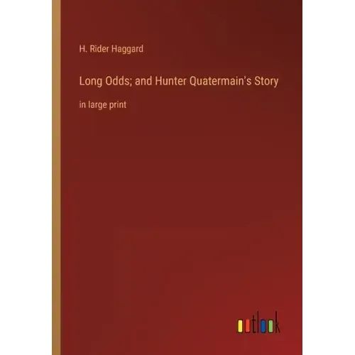 Long Odds; and Hunter Quatermain's Story: in large print