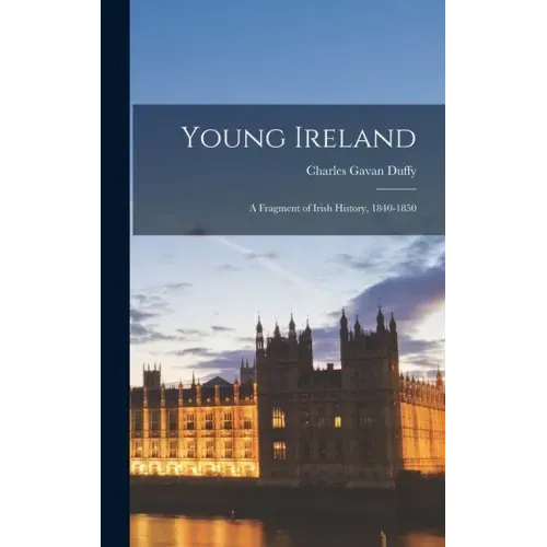Young Ireland: A Fragment of Irish History, 1840-1850