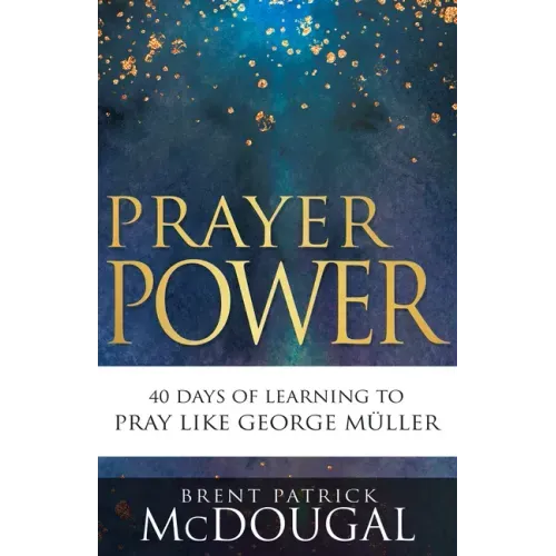 Prayer Power: 40 Days of Learning to Pray Like George Müller