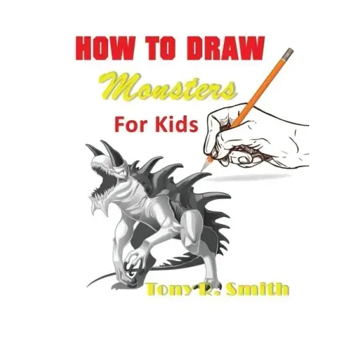 How to Draw Monsters for Kids: Step by Step Techniques 100 Pages