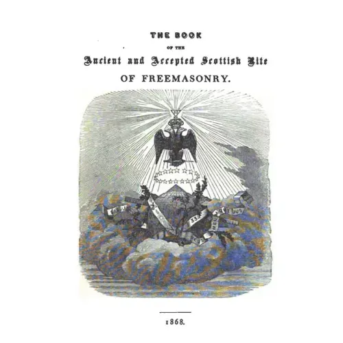 The Book of the Ancient and Accepted Scottish Rite of Freemasonry: Containing Instructions In All The Degrees From The Third To The Thirty-Third, And
