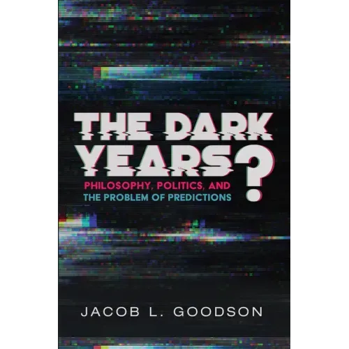 The Dark Years?: Philosophy, Politics, and the Problem of Predictions