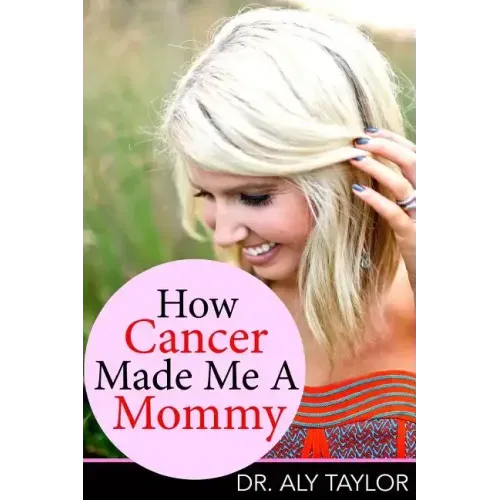 How Cancer Made Me A Mommy