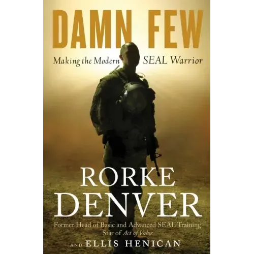 Damn Few: Making the Modern Seal Warrior