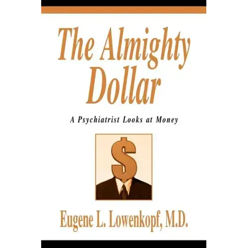 The Almighty Dollar: A Psychiatrist Looks at Money