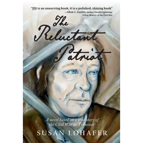 The Reluctant Patriot: A Novel Based on a True Story of the Civil War in Tennessee