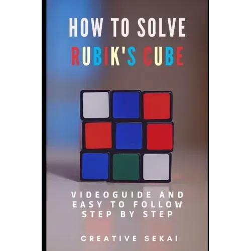How To Solve Rubik's Cube: Videoguide and Easy To Follow Step by Step