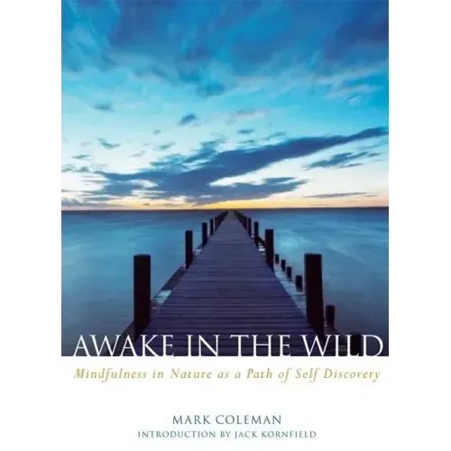 Awake in the Wild: Mindfulness in Nature as a Path of Self-Discovery