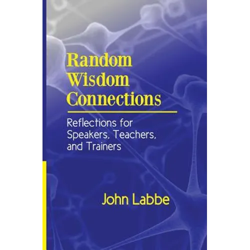 Random Wisdom Connections: Reflections for Speakers, Teachers, and Trainers