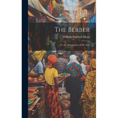 The Berber: Or, the Mountaineer of the Atlas