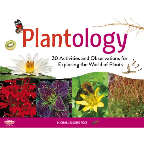 Plantology: 30 Activities and Observations for Exploring the World of Plants Volume 5