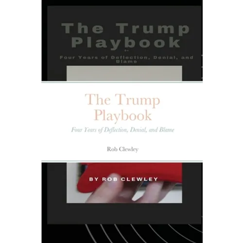 The Trump Playbook: Four Years of Deflection, Denial, and Blame