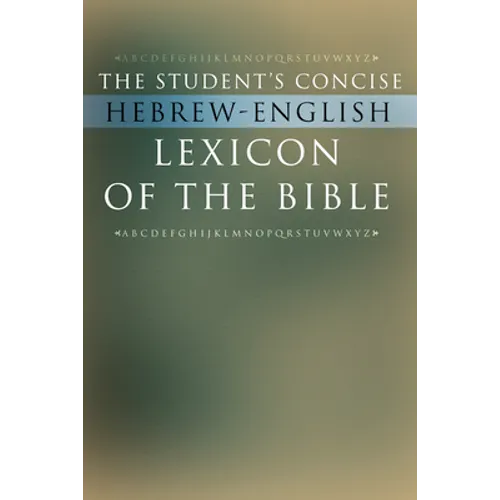 The Student's Concise Hebrew-English Lexicon of the Bible: Containing All of the Hebrew and Aramaic Words in the Hebrew Scriptures with Their Meanings
