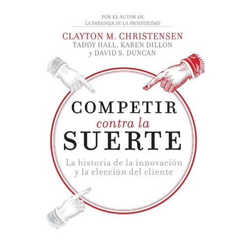 El Competir contra la suerte: La historia de la innovaci��n y la elecci��n del cliente