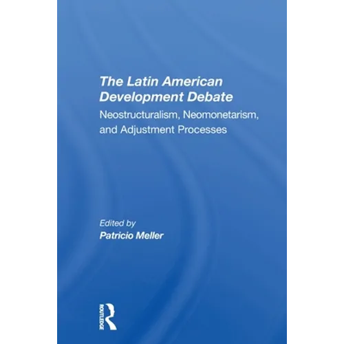 The Latin American Development Debate: Neostructuralism, Neomonetarism, And Adjustment Processes