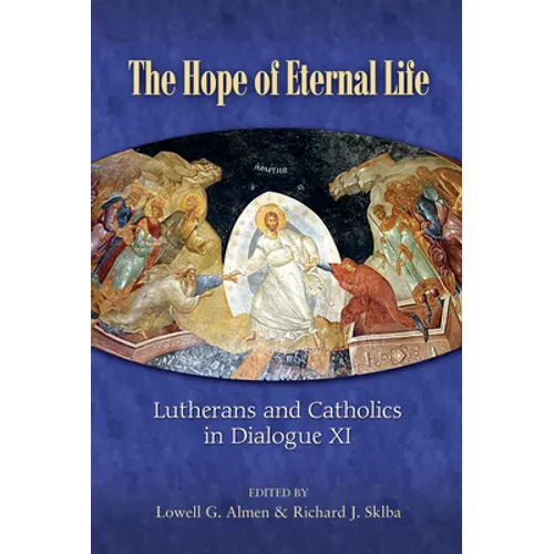 The Hope of Eternal Life: Lutherans and Catholics in Dialogue XI