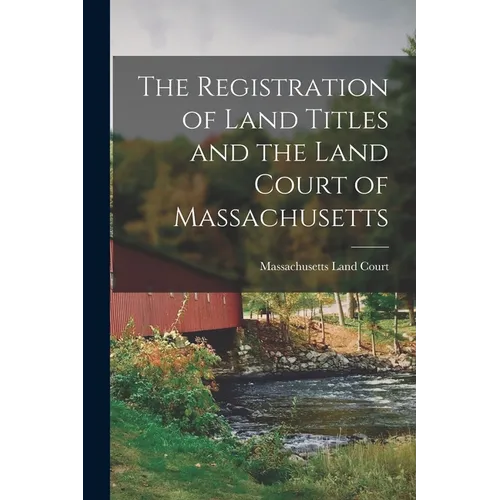 The Registration of Land Titles and the Land Court of Massachusetts