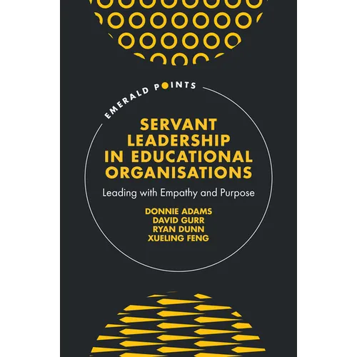 Servant Leadership in Educational Organisations: Leading with Empathy and Purpose
