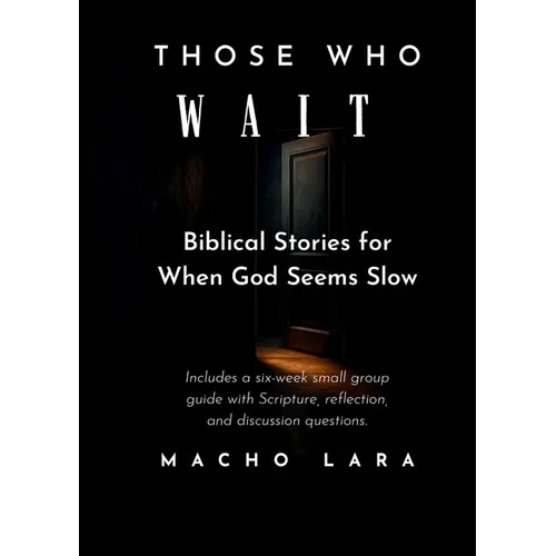 Those Who Wait: Biblical Stories for When God Seems Slow - Paperback