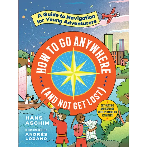 How to Go Anywhere (and Not Get Lost): A Guide to Navigation for Young Adventurers