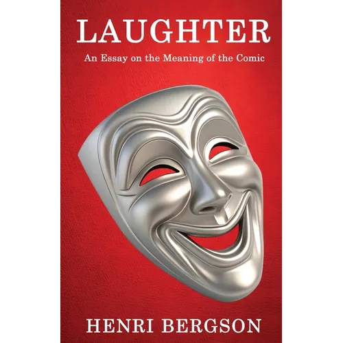 Laughter: An Essay on the Meaning of the Comic