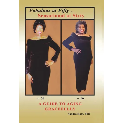 Fabulous at Fifty...Sensational at Sixty: A Guide To Aging Gracefully