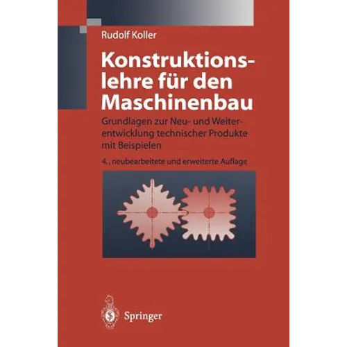 Konstruktionslehre Für Den Maschinenbau: Grundlagen Zur Neu- Und Weiterentwicklung Technischer Produkte Mit Beispielen