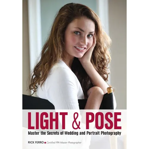 Light & Pose: Master the Secrets of Wedding, Glamour, and Portrait Photography