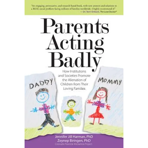 Parents Acting Badly: How Institutions and Societies Promote the Alienation of Children from Their Loving Families