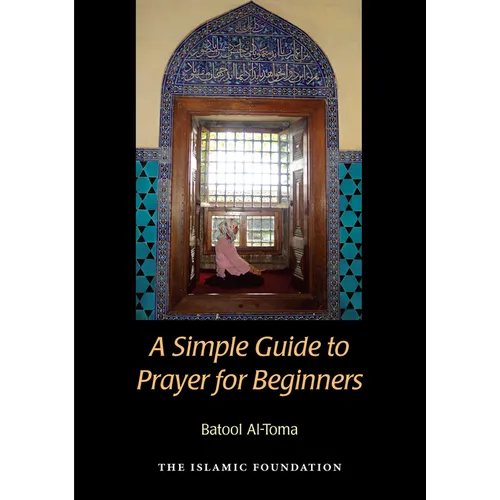 A Simple Guide to Prayer for Beginners: For New Muslims