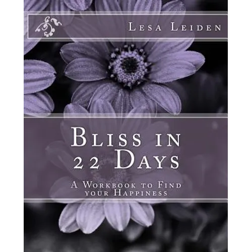 Bliss in 22 Days: A Workbook to find your Happiness
