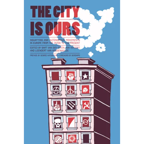 City Is Ours: Squatting and Autonomous Movements in Europe from the 1970s to the Present