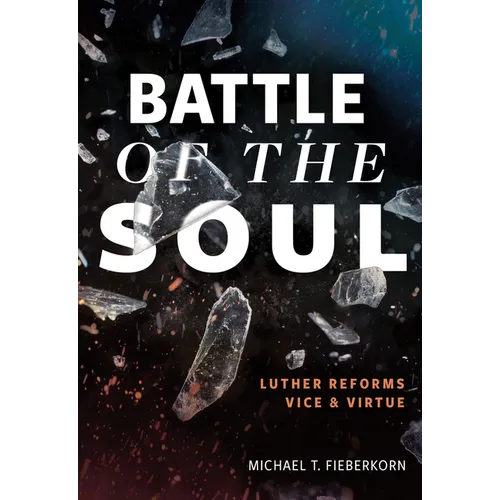 Battle of the Soul: Luther Reforms Vice and Virtue