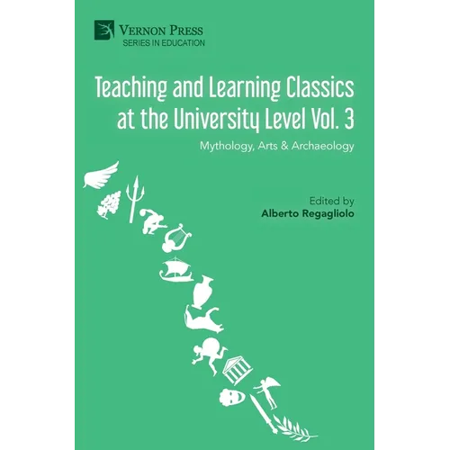 Teaching and Learning Classics at the University Level Vol. 3: Mythology, Arts & Archaeology