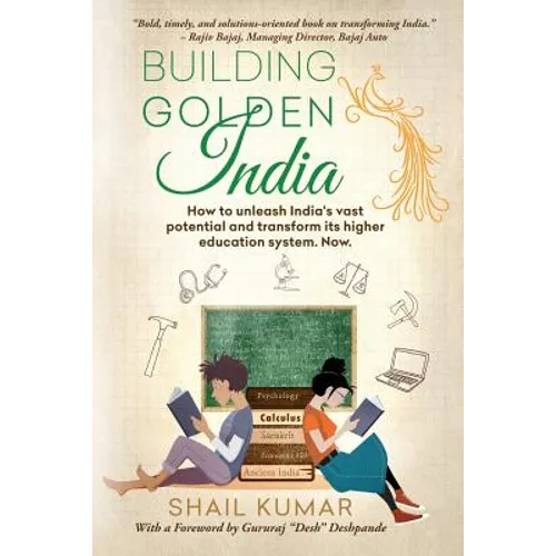 Building Golden India: How to unleash India's vast potential and transform its higher education system. Now.