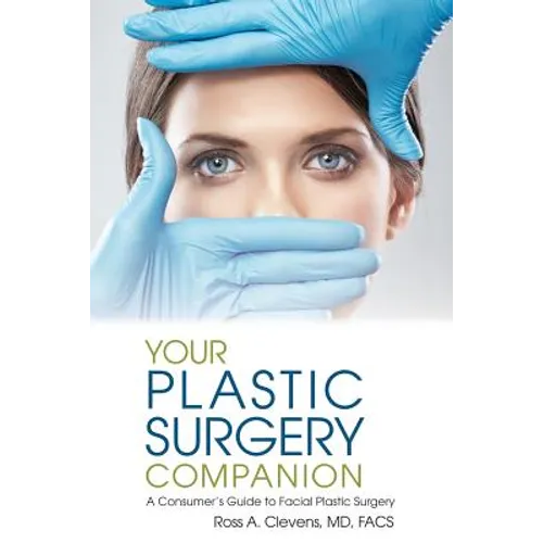 Your Plastic Surgery Companion: A Consumer's Guide to Facial Plastic Surgery