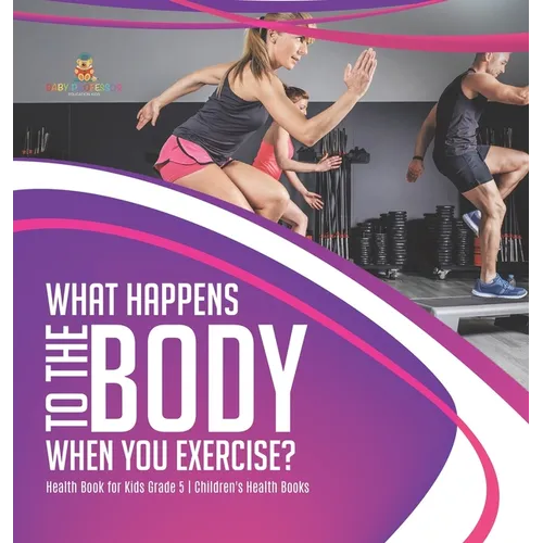 What Happens to the Body When You Exercise? Health Book for Kids Grade 5 Children's Health Books