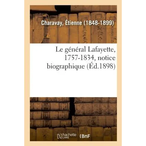 Le Général Lafayette, 1757-1834, Notice Biographique