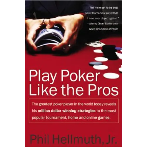 Play Poker Like the Pros: The Greatest Poker Player in the World Today Reveals His Million-Dollar-Winning Strategies to the Most Popular Tournament, H