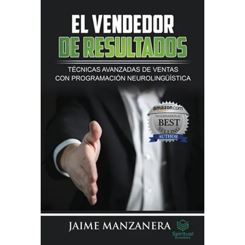 El Vendedor de Resultados: Técnicas Avanzadas de Ventas con Programación Neurolingüística