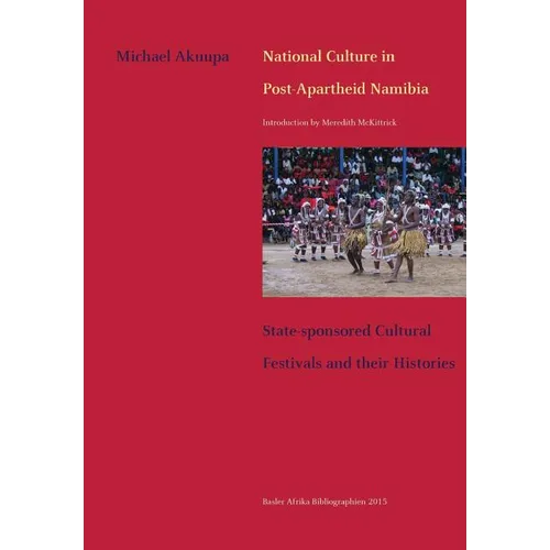 National Culture in Post-Apartheid Namibia. State-sponsored Cultural Festivals and their Histories
