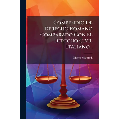Compendio De Derecho Romano Comparado Con El Derecho Civil Italiano...