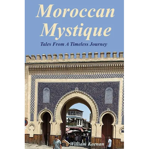 Moroccan Mystique: Tales From A Timeless Journey