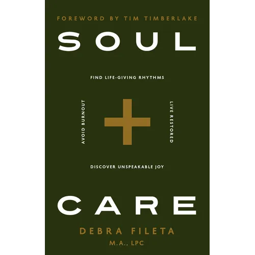 Soul Care: *Find Life-Giving Rhythms *Live Restored *Avoid Burnout *Discover Unspeakable Joy