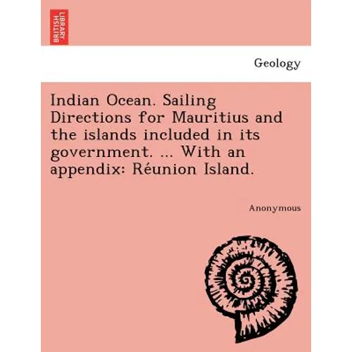 Indian Ocean. Sailing Directions for Mauritius and the islands included in its government. ... With an appendix: Réunion Island.